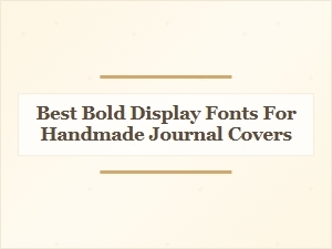 Best Bold Display Fonts for Handmade Journal Covers in 2024