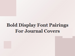 Bold Display Font Pairings for Eye-Catching Journal Covers