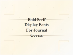 Bold Serif Display Fonts for Journal Covers