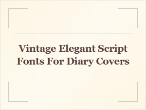 Vintage Elegant Script Fonts for Beautiful Diary Covers