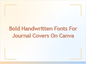 Best Bold Handwritten Journal Cover Fonts on Canva