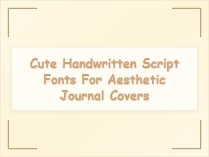 Cute Handwritten Script Fonts for Aesthetic Journal Covers