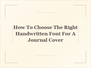 How to Choose the Right Handwritten Font for a Journal Cover