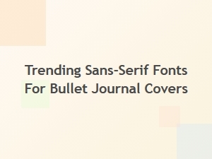 Trending Sans-Serif Fonts for Bullet Journal Covers
