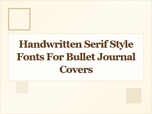 Handwritten Serif Style Fonts for Bullet Journal Covers