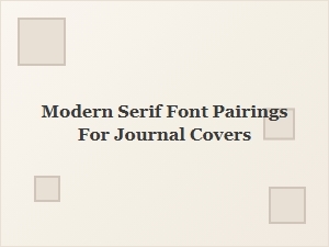 Modern Serif Font Pairings for Stunning Journal Covers
